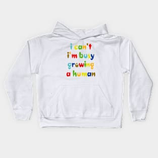 I can't I'm busy growing a human Kids Hoodie